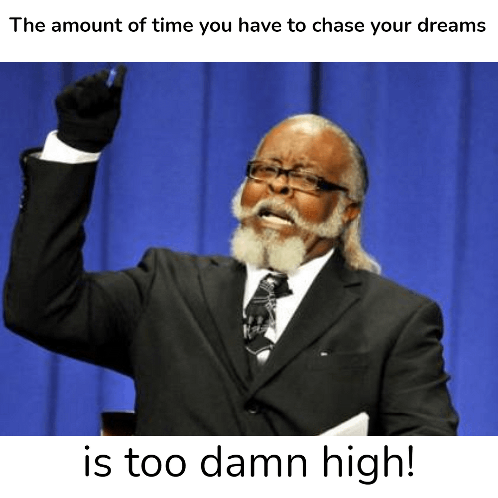 The Amount of Time You Have Left Is Too Damn High