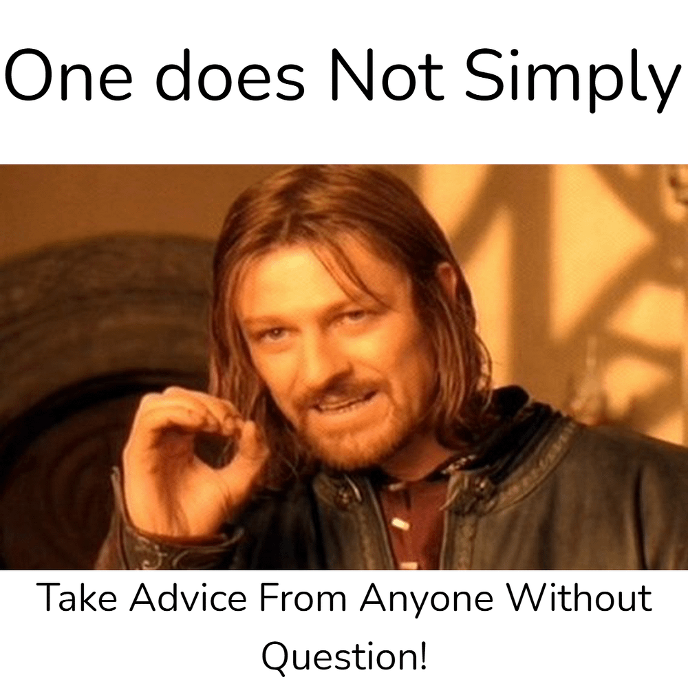 One Does Not Simply Take Advice from Anyone
