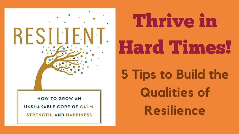 Thrive in Hard Times: 5 Takeaways from Resilient by Rick Hanson